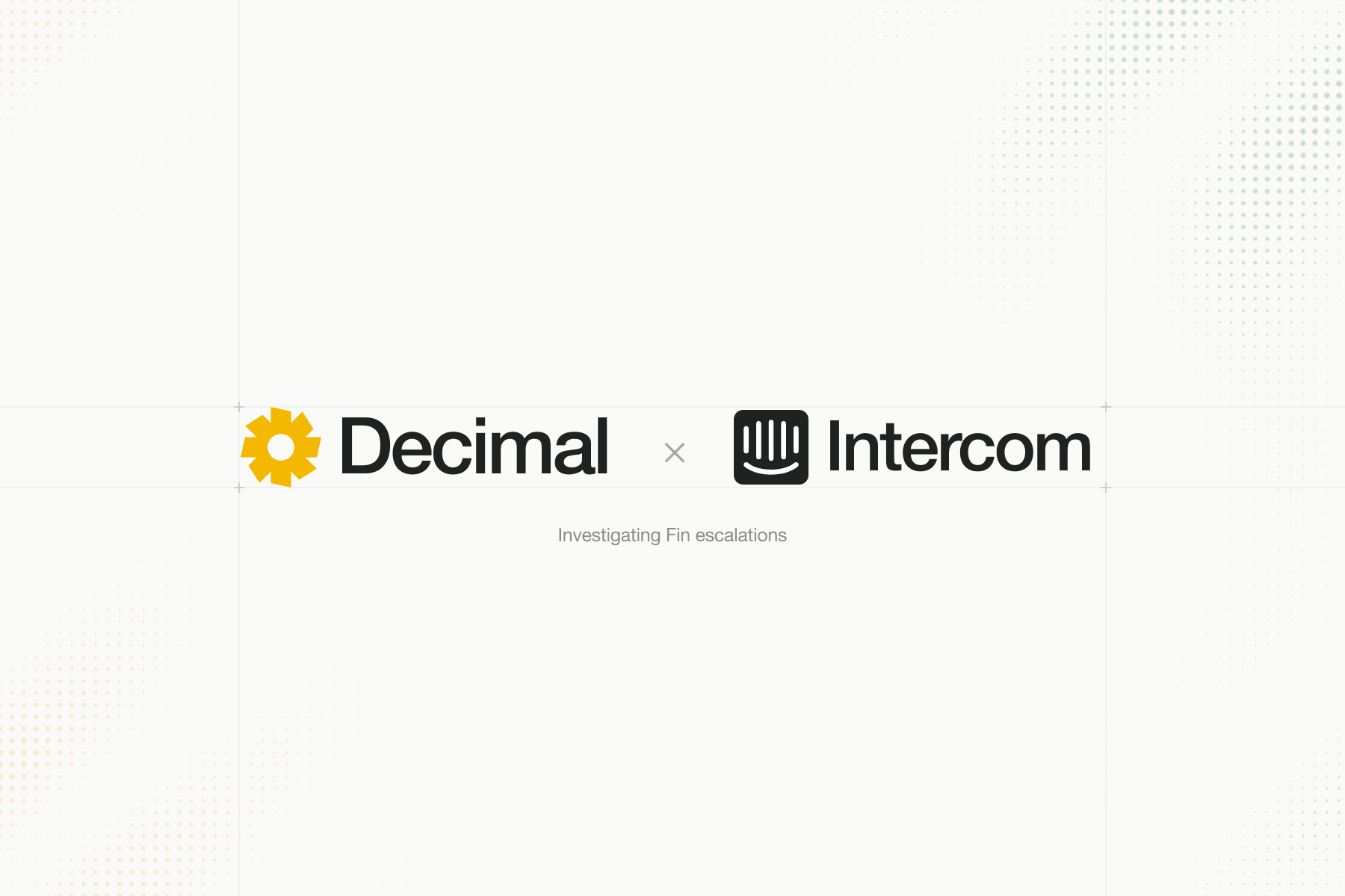 Decimal and Intercom wordmarks on a white background with subtle marigold and sage halftone edges. Investigating Fin escalations.